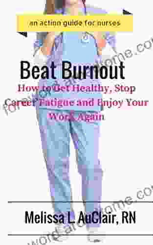 Beat Burnout: How to Get Healthy Stop Career Fatigue Enjoy Your Work Again