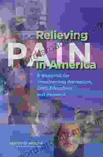 Relieving Pain in America: A Blueprint for Transforming Prevention Care Education and Research