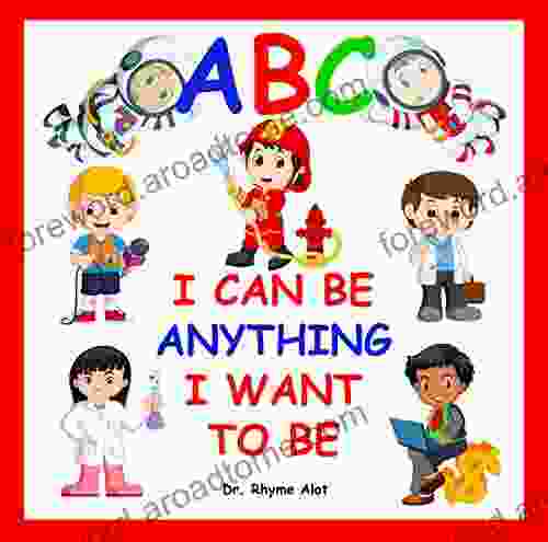 ABC I Can Be Anything I Want to Be (I Can Be Anything Alphabet Series): Boys and Girls can be anything they want to be from A to Z