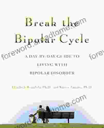 Break The Bipolar Cycle: A Day By Day Guide To Living With Bipolar Disorder