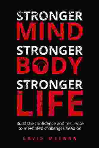 Stronger Mind Stronger Body Stronger Life: Build the confidence and resilience to meet life s challenges head on