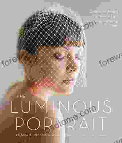 The Luminous Portrait: Capture The Beauty Of Natural Light For Glowing Flattering Photographs