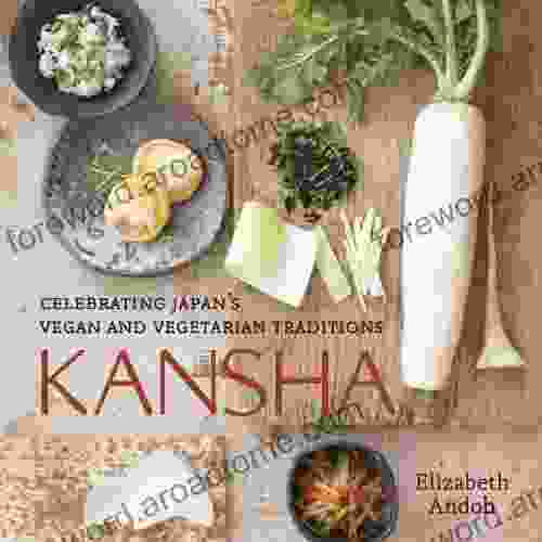 Kansha: Celebrating Japan S Vegan And Vegetarian Traditions A Cookbook