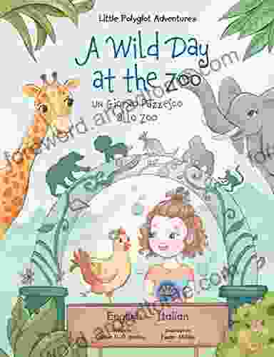 A Wild Day At The Zoo / Un Giorno Pazzesco Allo Zoo Bilingual English And Italian Edition: Children S Picture (Little Polyglot Adventures Bilingual English And Italian Edition Vol 2)