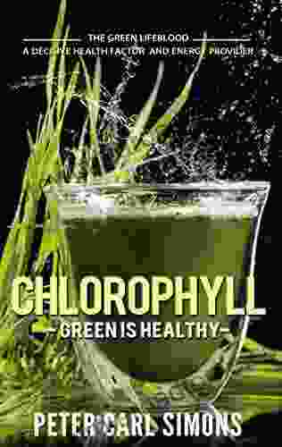 Chlorophyll Green is Healthy: The green lifeblood a decisive health factor and energy provider