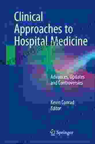 Clinical Approaches To Hospital Medicine: Advances Updates And Controversies