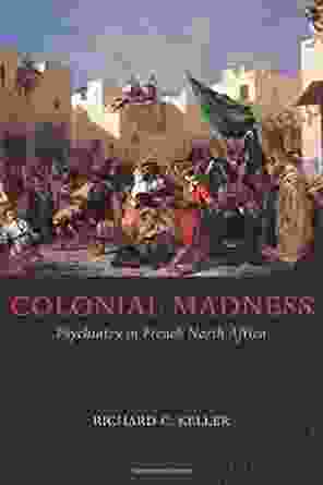 Colonial Madness: Psychiatry in French North Africa