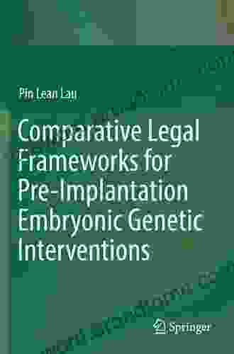 Comparative Legal Frameworks for Pre Implantation Embryonic Genetic Interventions