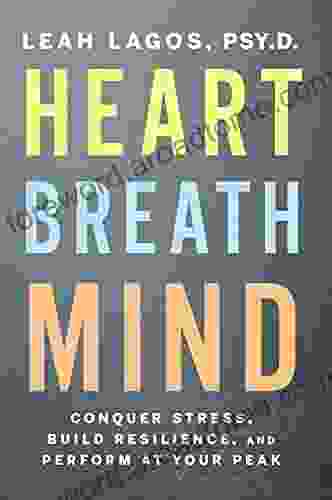 Heart Breath Mind: Conquer Stress Build Resilience and Perform at Your Peak