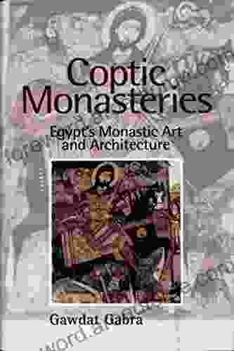 Coptic Monasteries: Egypt S Monastic Art And Architecture