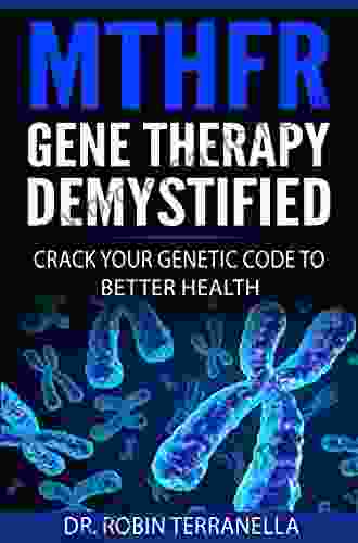 MTHFR Gene Therapy Demystified: Crack Your Genetic Code To Better Health