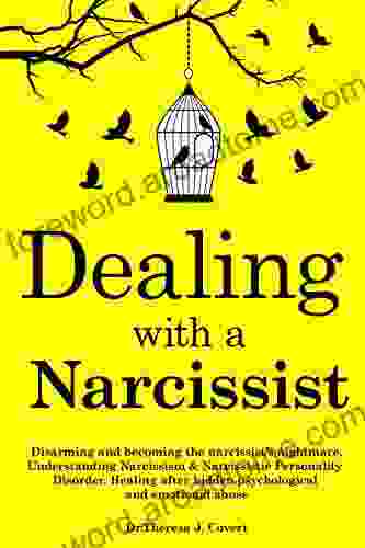 Dealing with a Narcissist: Disarming and becoming the Narcissist s nightmare Understanding Narcissism Narcissistic personality disorder Healing after hidden Psychological and emotional abuse