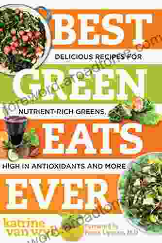 Best Green Eats Ever: Delicious Recipes for Nutrient Rich Leafy Greens High in Antioxidants and More (Best Ever 0)