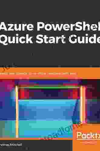 Azure PowerShell Quick Start Guide: Deploy And Manage Azure Virtual Machines With Ease