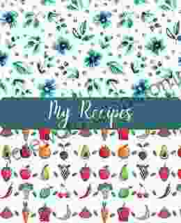 My Recipes: Design Your Dream Cookbook And Spark Your Culinary Imagination With 100+ Customizable Pages For All Your Favorite Recipes