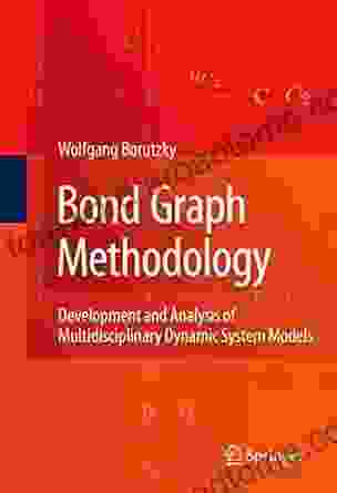 Bond Graph Methodology: Development And Analysis Of Multidisciplinary Dynamic System Models