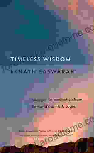 Timeless Wisdom: Passages For Meditation From The World S Saints And Sages (Essential Easwaran Library 4)