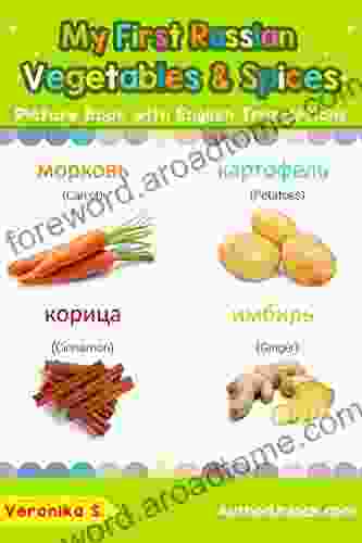 My First Russian Vegetables Spices Picture With English Translations: Bilingual Early Learning Easy Teaching Russian For Kids (Teach Learn Basic Russian Words For Children 4)