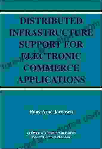 Distributed Infrastructure Support for Electronic Commerce Applications (The Springer International in Engineering and Computer Science 756)