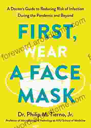 First Wear a Face Mask: A Doctor s Guide to Reducing Risk of Infection During the Pandemic and Beyond