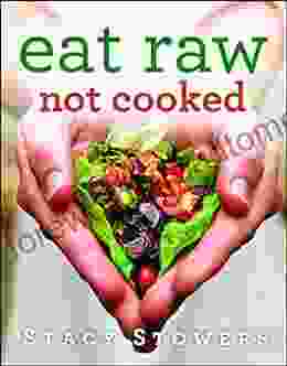 Eat Raw Not Cooked Stacy Stowers