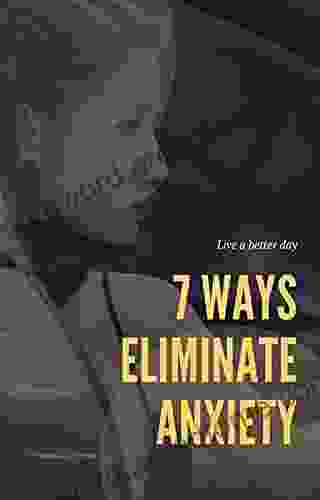 7 ways Eliminate anxiety: Live a better day