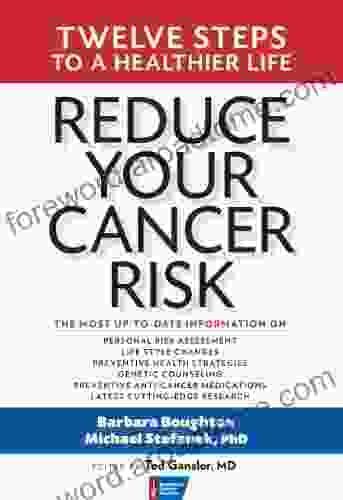 Reduce Your Cancer Risk: Twelve Steps To A Healthier Life