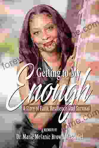 Getting To My Enough: A Story Of Faith Resilience And Survival