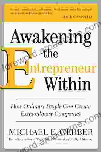 Awakening The Entrepreneur Within: How Ordinary People Can Create Extraordinary Companies