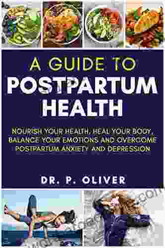 A Guide To Postpartum Health:: Nourish Your Health Heal Your Body Balance Your Emotions And Overcome Postpartum Anxiety And Depression