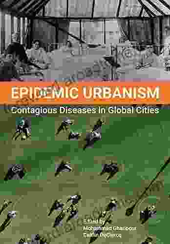 Epidemic Urbanism: Contagious Diseases In Global Cities