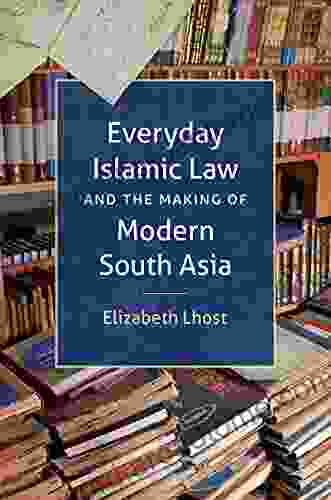 Everyday Islamic Law and the Making of Modern South Asia (Islamic Civilization and Muslim Networks)