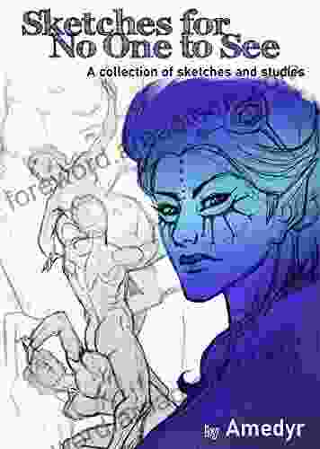 Sketches For No One To See: A Collection Of Sketches And Studies