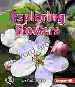 Exploring Flowers (First Step Nonfiction Let S Look At Plants)