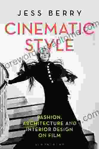 Cinematic Style: Fashion Architecture And Interior Design On Film