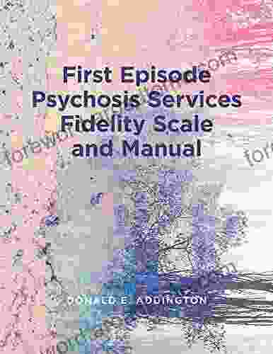 First Episode Psychosis Services Fidelity Scale (FEPS FS 1 0) And Manual