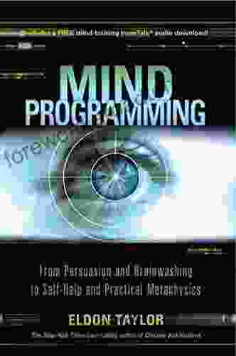 Mind Programming: From Persuasion And Brainwashing To Self Help And Practical Metaphysics