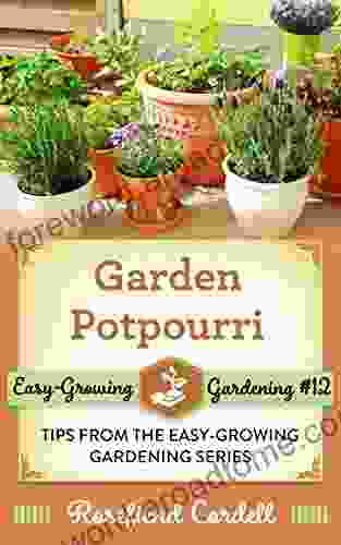 Garden Potpourri: Gardening Tips From The Easy Growing Gardening