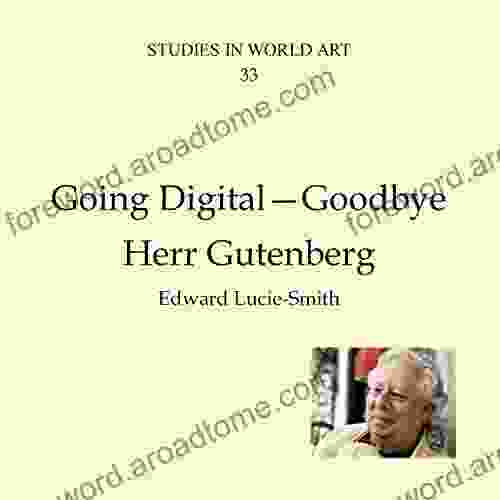 Going Digital Goodby Herr Gutenberg (Studies in World Art 33)