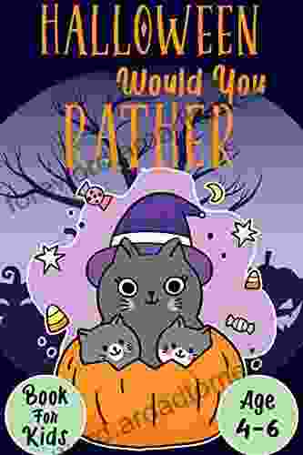 Halloween Would You Rather For Kids (Age 4 6): Interesting Unusual Questions For Toddlers And Preschoolers