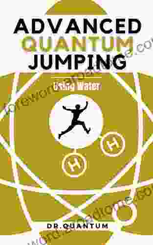 Advanced Quantum Jumping: Using Water: High Frequency Affinity to Attract Money Love Health and Attunement