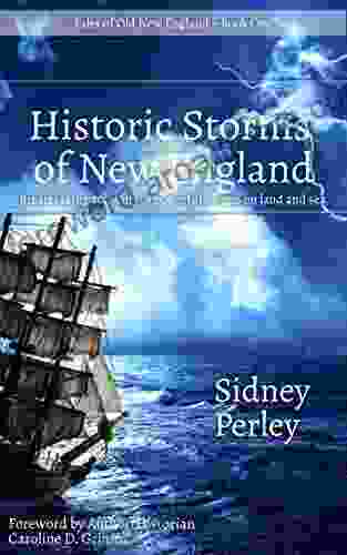 Historic Storms of New England (Annotated): Breathtaking accounts of powerful storms on land and sea (Tales of Old New England)