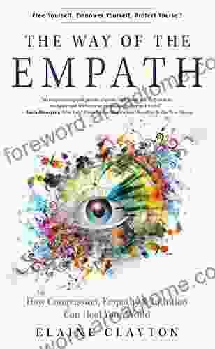 The Way of the Empath: How Compassion Empathy and Intuition Can Heal Your World