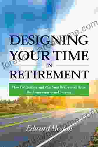 Designing your Time in Retirement: How To Envision and Plan Your Retirement Time For Contentment and Success