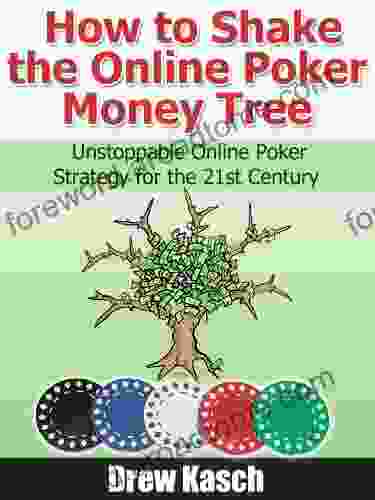 How To Shake The Online Poker Money Tree: Unstoppable Online Poker Strategy For The 21st Century