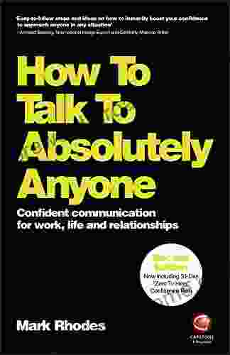 How To Talk To Absolutely Anyone: Confident Communication For Work Life And Relationships