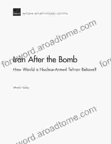 Iran After the Bomb: How Would a Nuclear Armed Tehran Behave?