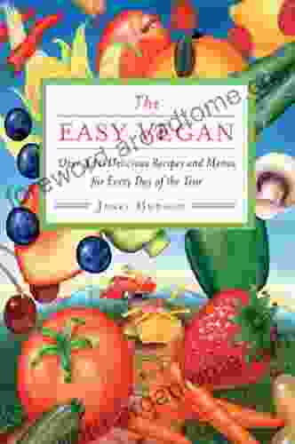 The Easy Vegan: Over 440 Delicious Recipes and Menus for Every Day of the Year