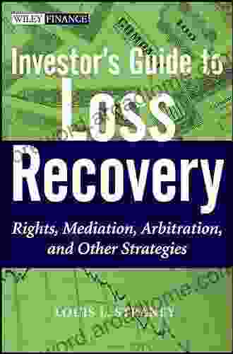 Investor s Guide to Loss Recovery: Rights Mediation Arbitration and other Strategies (Wiley Finance 12)