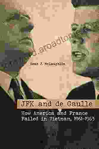 JFK and de Gaulle: How America and France Failed in Vietnam 1961 1963 (Studies in Conflict Diplomacy and Peace)